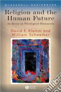 Religion and the Human Future libro in lingua di Klemm David E., Schweiker William