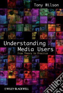 Understanding Media Users libro in lingua di Wilson Tony