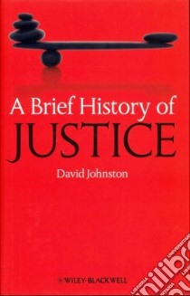 A Brief History of Justice libro in lingua di Johnston David