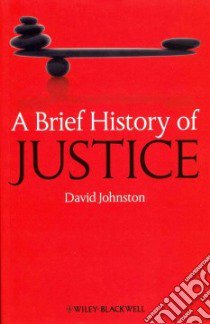 A Brief History of Justice libro in lingua di Johnston David