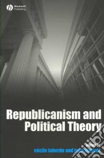 Republicanism and Political Theory libro in lingua di Laborde Cecile (EDT), Maynor John W. (EDT)