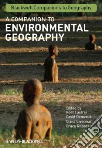 A Companion to Environmental Geography libro in lingua di Castree Noel (EDT), Demeritt David, Liverman Diana, Rhoads Bruce L.