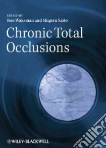 Chronic Total Occlusions libro in lingua di Waksman Ron (EDT), Saito Shigeru (EDT)
