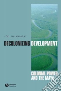 Decolonizing Development libro in lingua di Wainwright Joel