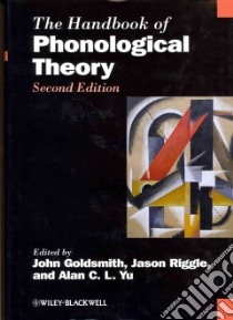 The Handbook of Phonological Theory libro in lingua di Goldsmith John A. (EDT), Riggle Jason (EDT), Yu Alan C. L. (EDT)