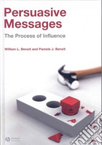 Persuasive Messages libro in lingua di Benoit William L., Benoit Pamela J.