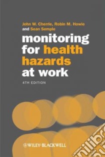Monitoring for Health Hazards at Work libro in lingua di Cherrie John W., Howie Robin M., Semple Sean, Watson Adrian (CON)