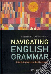 Navigating English Grammar libro in lingua di Lobeck Anne, Denham Kristin