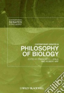 Contemporary Debates in Philosophy of Biology libro in lingua di Ayala Francisco J. (EDT), Arp Robert (EDT)