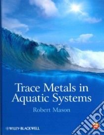 Trace Metals in Aquatic Systems libro in lingua di Mason Robert P.