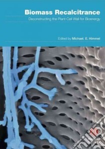 Biomass Recalcitrance libro in lingua di Himmel Michael E. (EDT)