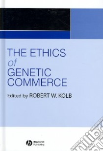 The Ethics of Genetic Commerce libro in lingua di Kolb Robert W. (EDT)