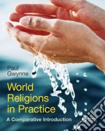 World Religions in Practice libro in lingua di Gwynne Paul