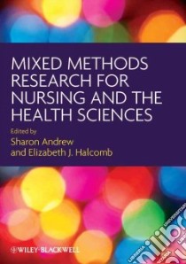 Mixed Methods Research for Nursing and the Health Sciences libro in lingua di Andrew Sharon (EDT), Halcomb Elizabeth J. (EDT)