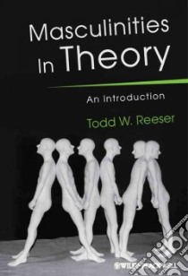 Masculinities in Theory libro in lingua di Reeser Todd W.
