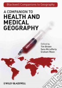 A Companion to Health and Medical Geography libro in lingua di Brown Tim (EDT), McLafferty Sara (EDT), Moon Graham (EDT)