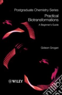 Practical Biotransformations libro in lingua di Grogan Gideon