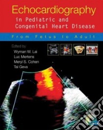 Echocardiography in Pediatric and Congenital Heart Disease libro in lingua di Lai Wyman W. M.D. (EDT), Mertens Luc L. M.D. Ph.D. (EDT), Cohen Meryl S. M.D. (EDT), Geva Tal M.D. (EDT)