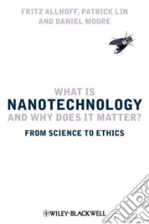 What Is Nanotechology and Why Does It Matter? libro in lingua di Allhoff Fritz, Lin Patrick, Moore Daniel