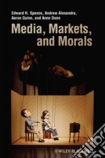 Media, Markets, and Morals libro in lingua di Spence Edward H., Alexandra Andrew, Quinn Aaron, Dunn Anne