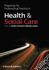 Preparing for Professional Practice in Health and Social Care libro in lingua di Atwal Anita (EDT), Jones Mandy (EDT)