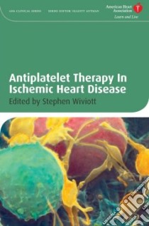 Antiplatelet Therapy In Ischemic Heart Disease libro in lingua di Wiviott Stephen D. M.D.
