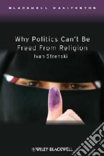 Why Politics Can't be Freed from Religion libro in lingua di Strenski