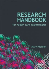 Research Handbook for Health Care Professionals libro in lingua di Hickson Mary