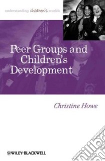 Peer Groups and Children's Development libro in lingua di Howe Christine