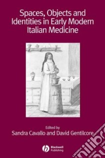 Spaces, Objects and Identities in Early Modern Italian Medicine libro in lingua di Cavallo Sandra (EDT), Gentilcore David (EDT)