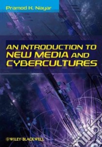 Introduction to New Media and Cybercultures libro in lingua di Nayar Pramod K.
