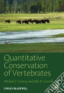 Quantitative Conservation of Vertebrates libro in lingua di Conroy Michael J., Carroll John P., Chang-qing Ding