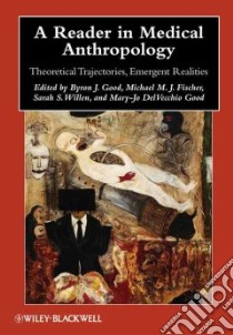 A Reader in Medical Anthropology libro in lingua di Good Byron J. (EDT), Fischer Michael M. J. (EDT), Willen Sarah S. (EDT), Good Mary-Jo Delvecchio (EDT)