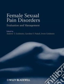 Female Sexual Pain Disorders libro in lingua di Goldstein Andrew T. M.D. (EDT), Pukall Caroline F. Ph.D. (EDT), Goldstein Irwin (EDT), Binik Yitzchak M. Ph.D. (FRW)