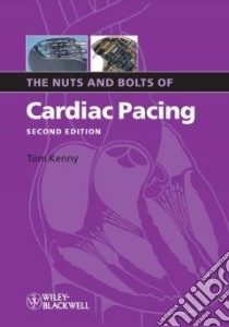 The Nuts and Bolts of Cardiac Pacing libro in lingua di Kenny Tom