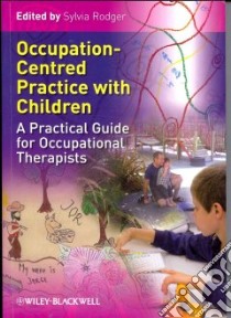 Occupation-Centred Practice With Children libro in lingua di Rodger Sylvia Ph.D. (EDT)