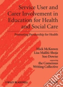 Service User and Carer Involvement in Education for Health and Social Care libro in lingua di Mckeown Michael, Malihi-shoja Lisa, Downe Soo