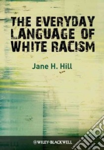 Everyday Language Of White Racism libro in lingua di Hill Jane H.