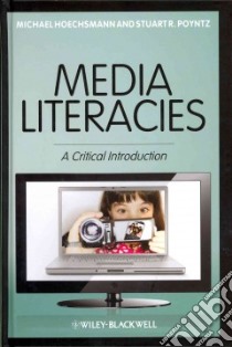 Media Literacies libro in lingua di Hoechsmann Michael, Poyntz Stuart R.