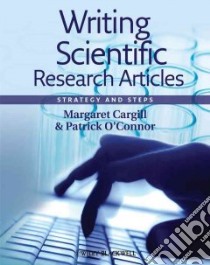 Writing Scientific Research Articles libro in lingua di Cargill Margaret, O'Connor Patrick