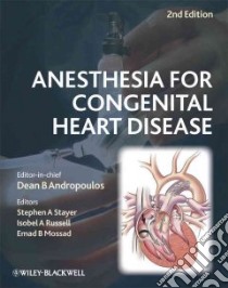 Anesthesia for Congenital Heart Disease libro in lingua di Andropoulos Dean B. (EDT), Stayer Stephen A. (EDT), Russell Isobel A. (EDT), Mossad Emad B. (EDT)