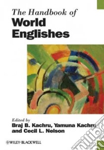 The Handbook of World Englishes libro in lingua di Kachru Braj B. (EDT), Kachru Yamuna (EDT), Nelson Cecil L. (EDT)