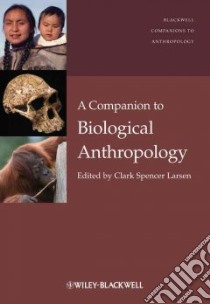 A Companion to Biological Anthropology libro in lingua di Larsen Clark Spencer (EDT)