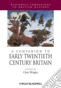 A Companion to Early Twentieth-Century Britain libro in lingua di Wrigley Chris (EDT)