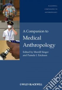 A Companion to Medical Anthropology libro in lingua di Singer Merrill (EDT), Erickson Pamela I. (EDT)