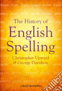 The History of English Spelling libro in lingua di Upward Christopher, Davidson George