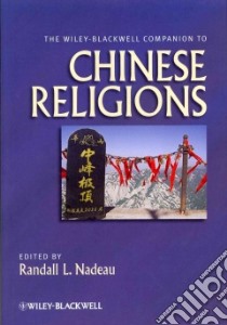 The Wiley-Blackwell Companion to Chinese Religions libro in lingua di Nadeau Randall L. (EDT)