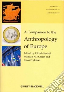 A Companion to the Anthropology of Europe libro in lingua di Kockel Ullrich (EDT), Craith Mairead Nic (EDT), Frykman Jonas (EDT)