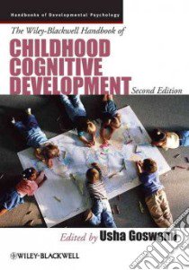The Wiley-blackwell Handbook of Childhood Cognitive Development libro in lingua di Goswami Usha (EDT)