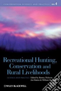Recreational Hunting, Conservation and Rural Livelihoods libro in lingua di Dickson Barney (EDT), Hutton Jon (EDT), Adams William M. (EDT)